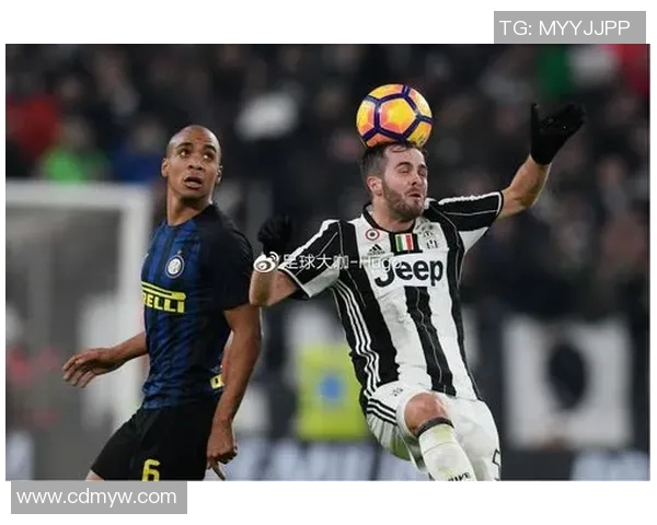 意大利德比尤文图斯与国际米兰的巅峰对决再度上演激情四溢的足球盛宴